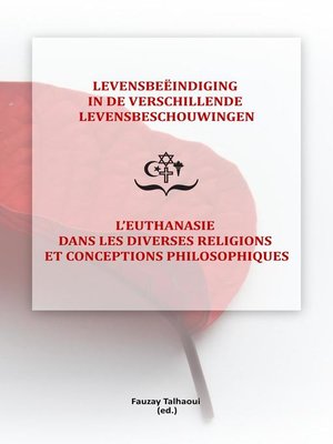 cover image of Levensbeëindiging in de verschillende levensbeschouwingen / L'Euthanasie dans les diverses religions et conceptions philosophiques